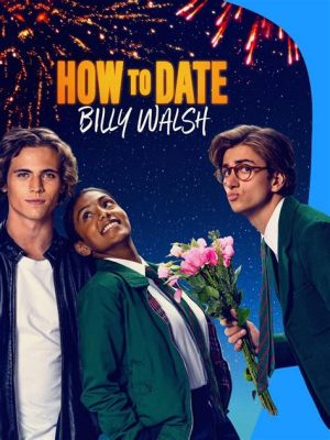 movie how to date billy walsh: exploring the art of unconventional romance